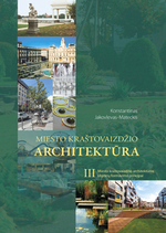 Cover image of Miesto kraštovaizdžio architektūra. III tomas. Miesto kraštovaizdžio architektūros objektų formavimo principai